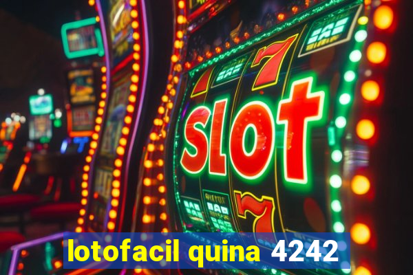 lotofacil quina 4242